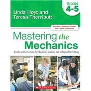 Mastering the Mechanics: Grades 4–5 Ready-to-Use Lessons for Modeled, Guided and Independent Editing