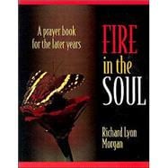 Fire in the Soul: A Prayerbook for the Later Years