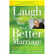 Laugh Your Way to a Better Marriage Unlocking the Secrets to Life, Love, and Marriage