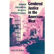 Gendered Justice in the American West : Women Prisoners in Men's Penitentiaries