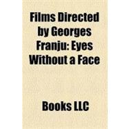 Films Directed by Georges Franju : Eyes Without a Face, Judex, Thérèse Desqueyroux, Head Against the Wall, Thomas the Impostor
