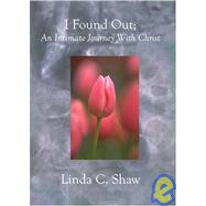 I Found Out : An Intimate Journey with Christ