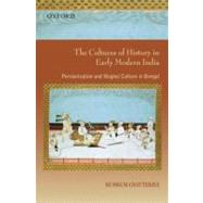 The Cultures of History in Early Modern India Persianization and Mughal Culture in Bengal