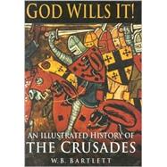 God Wills It!: An Illustrated History of the Crusades