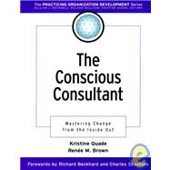 The Conscious Consultant Mastering Change from the Inside Out