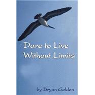 Dare To Live Without Limits
