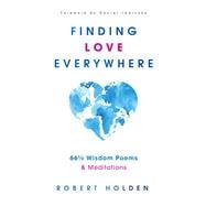 Finding Love Everywhere 67 1/2 Wisdom Poems and Meditations