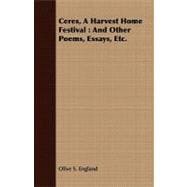 Ceres, a Harvest Home Festival : And Other Poems, Essays, Etc