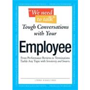 We Need To Talk: Tough Conversations With Your Employee : From Performance Reviews to Terminations, Tackle Any Topic With Sensitivty and Smarts