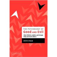 The Psychology of Good and Evil: Why Children, Adults, and Groups Help and Harm Others