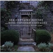 Sea Captains' Houses and Rose-Covered Cottages : The Architectural Heritage of Nantucket Island