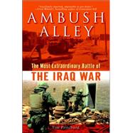 Ambush Alley : The Most Extraordinary Battle of the Iraq War