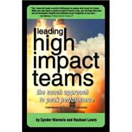 Leading High Impact Teams : The Coach Approach to Peak Performance