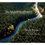 The Sacred Headwaters The Fight to Save the Stikine, Skeena, and Nass