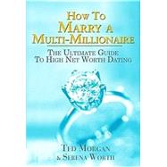 How To Marry A Multi-millionaire: The Ultimate Guide To High Net Worth Dating