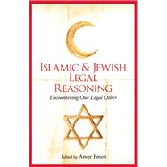 Islamic and Jewish Legal Reasoning Encountering Our Legal Other