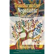 The Transformative Negotiator: Changing the Way We Come to Agreement from the Inside Out