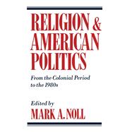 Religion and American Politics From the Colonial Period to the 1980s
