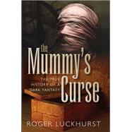 The Mummy's Curse The true history of a dark fantasy