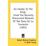 Enemy to the King : From the Recently Discovered Memoirs of the Sieur de la Tournoire (1897)