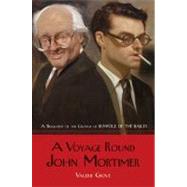 A Voyage Round John Mortimer A Biography of the Creator of Rumpole of the Bailey