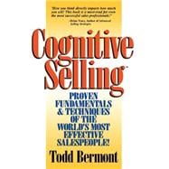 Cognitive Selling : Proven Fundamentals and Techniques Embraced by the World's Most Effective Salespeople