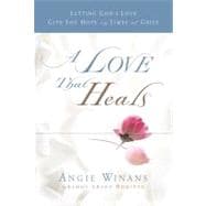A Love that Heals Letting God's Love Give You Hope in Times of Grief