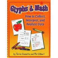 Glyphs* and Math : How to Use Picture Writing to Collect, Interpret, and Analyze Data