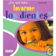 Por Que Debo Lavarme Los Dientes?/ I Wonder Why I Have to Brush My Teeth?