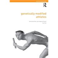 Genetically Modified Athletes: Biomedical Ethics, Gene Doping and Sport