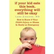 If Your Kid Eats This Book, Everything Will Still Be Okay How  to Know if Your Child's Injury or Illness Is Really an Emergency