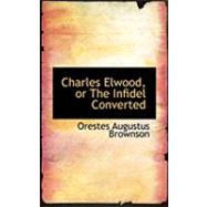 Charles Elwood, or the Infidel Converted