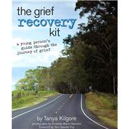 The Grief Recovery Kit; A Young Person's Guide Through the Journey of Grief