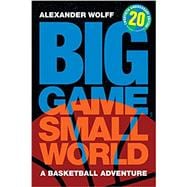 Big Game, Small World: A Basketball Adventure (Twentieth Anniversary Edition, Revised and Expanded)