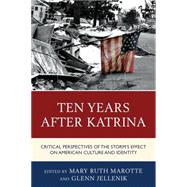 Ten Years after Katrina Critical Perspectives of the Storm's Effect on American Culture and Identity