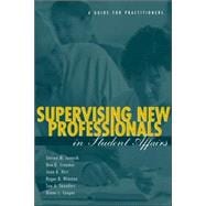 Supervising New Professionals in Student Affairs: A Guide for Practioners