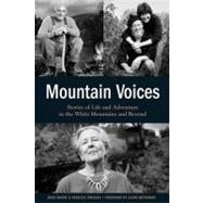 Mountain Voices Stories Of Life And Adventure In The White Mountains And Beyond