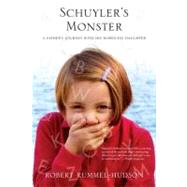 Schuyler's Monster A Father's Journey with His Wordless Daughter