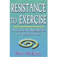 Resistance to Exercise : A Social Analysis of Inactivity