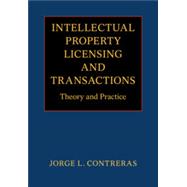 Intellectual Property Licensing and Transactions Theory and Practice