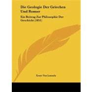 Die Geologie der Griechen und Romer : Ein Beitrag Zur Philosophie der Geschicht (1851)
