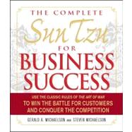 The Complete Sun Tzu for Business Success: Use the Classic Rules of the Art of War to Win the Battle for Customers and Conquer the Competition
