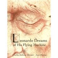 Leonardo Dreams of His Flying Machine - hardcover picture book to accompany Eric Whitacre's choral masterpiece, with artwork by Anne Horjus and text by Charles Anthony Silvestri