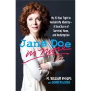 Jane Doe No More My 15-Year Fight To Reclaim My Identity--A True Story Of Survival, Hope, And Redemption