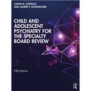 Child and Adolescent Psychiatry for the Specialty Board Review