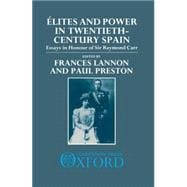 Elites and Power in Twentieth-Century Spain Essays in Honour of Sir Raymond Carr