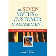 The Seven Myths of Customer Management How to be Customer-Driven Without Being Customer-Led