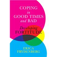 Coping in Good Times and Bad Developing Fortitude