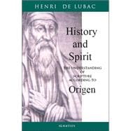 History and Spirit The Understanding of Scripture According to Origen
