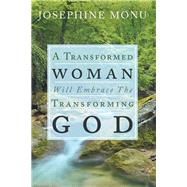 A Transformed Woman Will Embrace the Transforming God